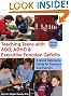 Teaching Teens With ADD, ADHD & Executive Function Deficits: A Quick Reference Guide for Teachers and Parents