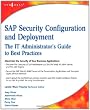 SAP Security Configuration and Deployment: The IT Administrator's Guide to Best Practices
