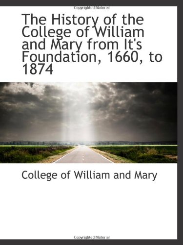 The History Of The College Of William And Mary From It's Foundation, To 1874