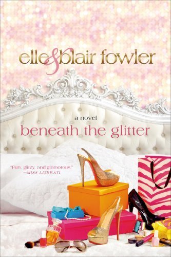 Beneath the Glitter: A Novel (Sophia and Ava London) by Fowler, Elle, Fowler, Blair (2013) Paperback
