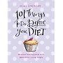101 Things to Do Before You Diet