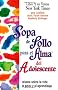 Sopa de Pollo Para El Alma del Adolescente: Relatos Sobre La Vida El Amor y El Aprendizaje (Chicken Soup for the Soul)