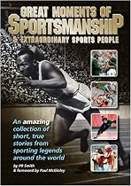 Great Moments of Sportsmanship & Extraordinary Sports People