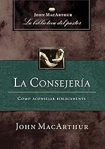 La consejeria: Como aconsejar biblicamente (Spanish Edition)