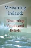 Measuring Ireland : discerning values and beliefs : papers from the symposium Measuring Society : Discerning Values and Beliefs - Religion, Culture and the Social Sciences