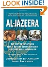 Al-jazeera: The Story Of The Network That Is Rattling Governments And Redefining Modern Journalism Updated With A New Prologue And Epilogue