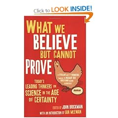 What We Believe But Cannot Prove: Today's Leading Thinkers on Science in the Age of Certainty