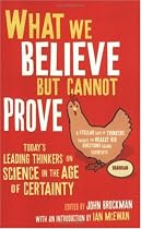 What We Believe But Cannot Prove: Today's Leading Thinkers on Science in the Age of Certainty