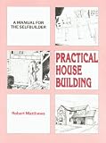 Practical House Building: A Manual for the Self-builder