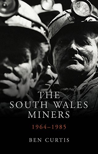 The South Wales Miners: 1964-1985 (Studies in Welsh History)