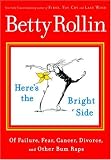 Here`s the Bright Side: Of Failure, Fear, Cancer, Divorce, and Other Bum Raps