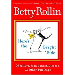 Here's the Bright Side: Of Failure, Fear, Cancer, Divorce, and Other Bum Raps