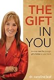 The Gift in You: Discovering New Life Through Gifts Hidden in Your Mind