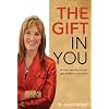 The Gift in You: Discovering New Life Through Gifts Hidden in Your Mind