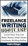 Freelance Writing Bootcamp: Learn How You Can Make Money From Home Freelance Writing Online