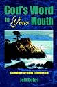 God's Word in Your Mouth: Changing Your World Through Faith