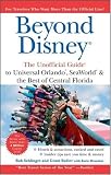 Beyond Disney: The Unofficial Guide to Universal SeaWorld & the Best of Central Florida (Unofficial Guides)