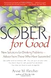 Sober for Good: New Solutions for Drinking Problems -- Advice from Those Who Have Succeeded