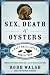 Sex, Death and Oysters: A Half-Shell Lover's World Tour