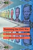 Remixing the Civil War: Meditations on the Sesquicentennial
