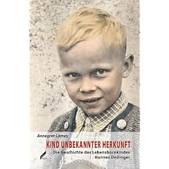 Kind unbekannter Herkunft: Die Geschichte des Lebensbornkindes Otto (Hannes) Dollinger