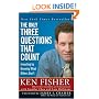 The Only Three Questions That Count: Investing by Knowing What Others Don't (Fisher Investments Press)