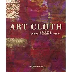 Art Cloth: A Guide to Surface Design for Fabric