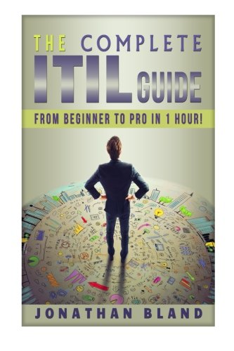 The Complete ITIL Guide: From Beginner to Pro in 1 hour!