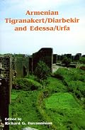 Armenian Tigranakert / Diarbekir and Edessa /Urfa (Ucla Armenian History and Culture Series. Historic Armenian Cities and Provinces, 6)