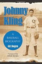 Johnny Kling: A Baseball Biography Johnny Kling: A Baseball Biography