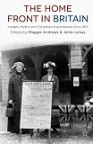 The home front in Britain : images, myths and forgotten experiences since 1914