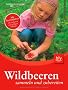 Wildbeeren sammeln und zubereiten: Mit Taschenf�hrer: alle essbaren und giftigen Fr�chte