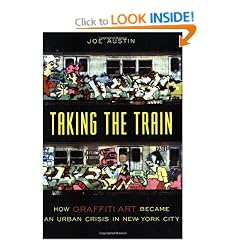 Taking the Train: How Graffiti Art Became an Urban Crisis in New York City: How Graffiti Became an Urban Crisis in New York City (Popular Cultures, Everyday Lives)