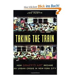 Taking the Train: How Graffiti Art Became an Urban Crisis in New York City: How Graffiti Became an Urban Crisis in New York City (Popular Cultures, Everyday Lives)