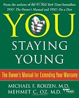 You: Staying Young: The Owner's Manual for Extending Your Warranty