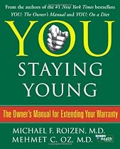 You: Staying Young: The Owner's Manual for Extending Your Warranty