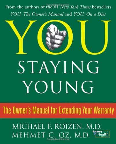 You: Staying Young: The Owner\'s Manual for Extending Your Warranty