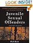 Understanding, Assessing and Rehabilitating Juvenile Sexual Offenders