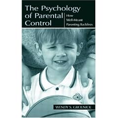 The Psychology of Parental Control: How Well-Meant Parenting Backfires