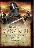 Road to Manzikert : Byzantine and Islamic warfare, 527-1071