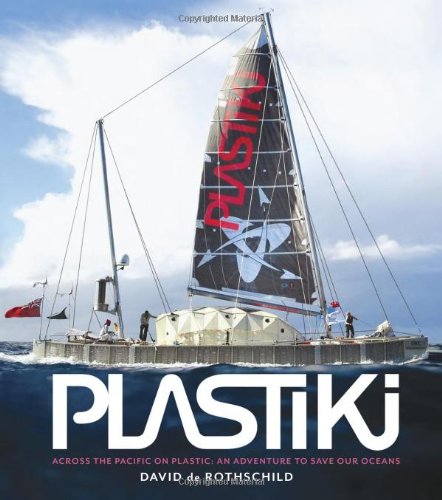 Plastiki Across the Pacific on Plastic: An Adventure to Save Our Oceans