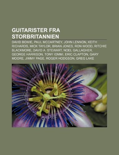 Guitarister fra Storbritannien: David Bowie, Paul McCartney, John Lennon, Keith Richards, Mick Taylor, Brian Jones, Ron Wood, Ritchie Blackmore (Danish Edition)