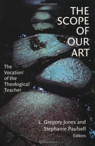 The Scope of Our Art: The Vocation of the Theological Teacher