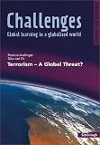 Challenges - Global learning in a globalised world - Modelle und Methoden f&uuml;r den Englischunterricht: Challenges - Global learning in a globalised world : Terrorism - A Global Threat? - Patricia Anslinger, Gisa van Els