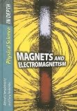 Magnets and Electromagnetism (Physical Science in Depth)