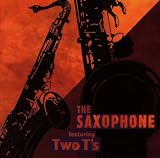 The Saxophone: Featuring Two T`s