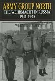 Army Group North: The Wehrmacht in Russia 1941-1945