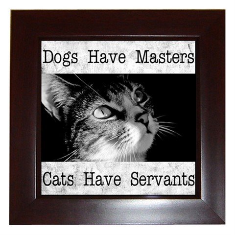 Framed Tile of Dogs Have Masters Cats Have Servants