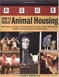 How to Build Animal Housing: 60 Plans for Coops, Hutches, Barns, Sheds, Pens, Nestboxes, Feeders, Stanchions, and Much More How to Build Animal Housing: 60 Plans for Coops, Hutches, Barns, Sheds, Pens, Nestboxes, Feeders, Stanchions, and Much More