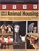 How to Build Animal Housing: 60 Plans for Coops, Hutches, Barns, Sheds, Pens, Nestboxes, Feeders, Stanchions, and Much More